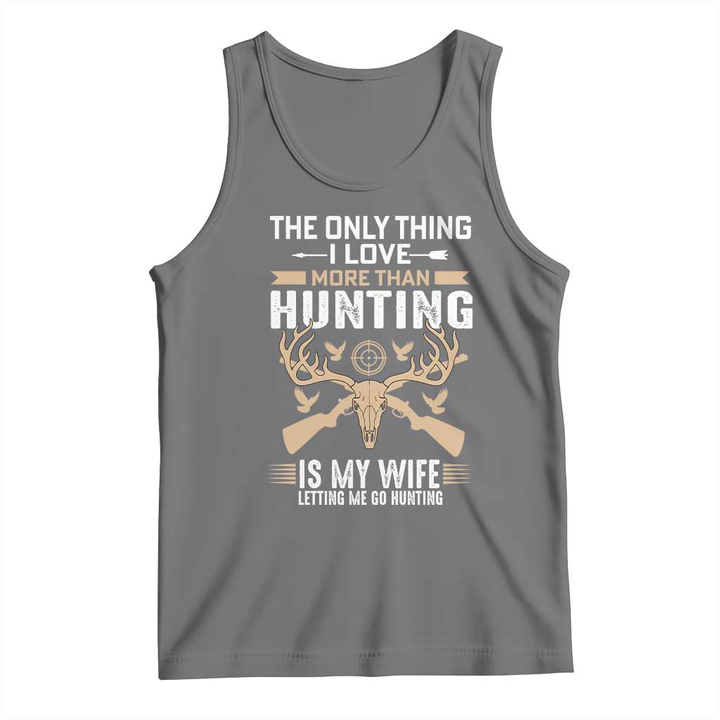 Funny Deer Hunting Husband Tank Top The Only Thing I Love More Than Hunting Is My Wife Letting Me Go Hunting