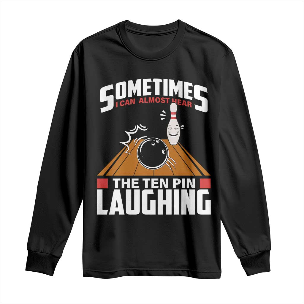 Funny Bowling Long Sleeve Shirt Hear The Ten Pin Laughing Bowler