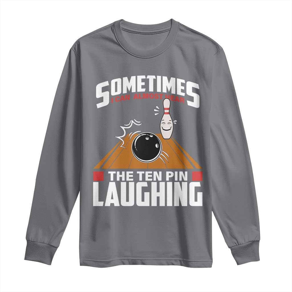 Funny Bowling Long Sleeve Shirt Hear The Ten Pin Laughing Bowler