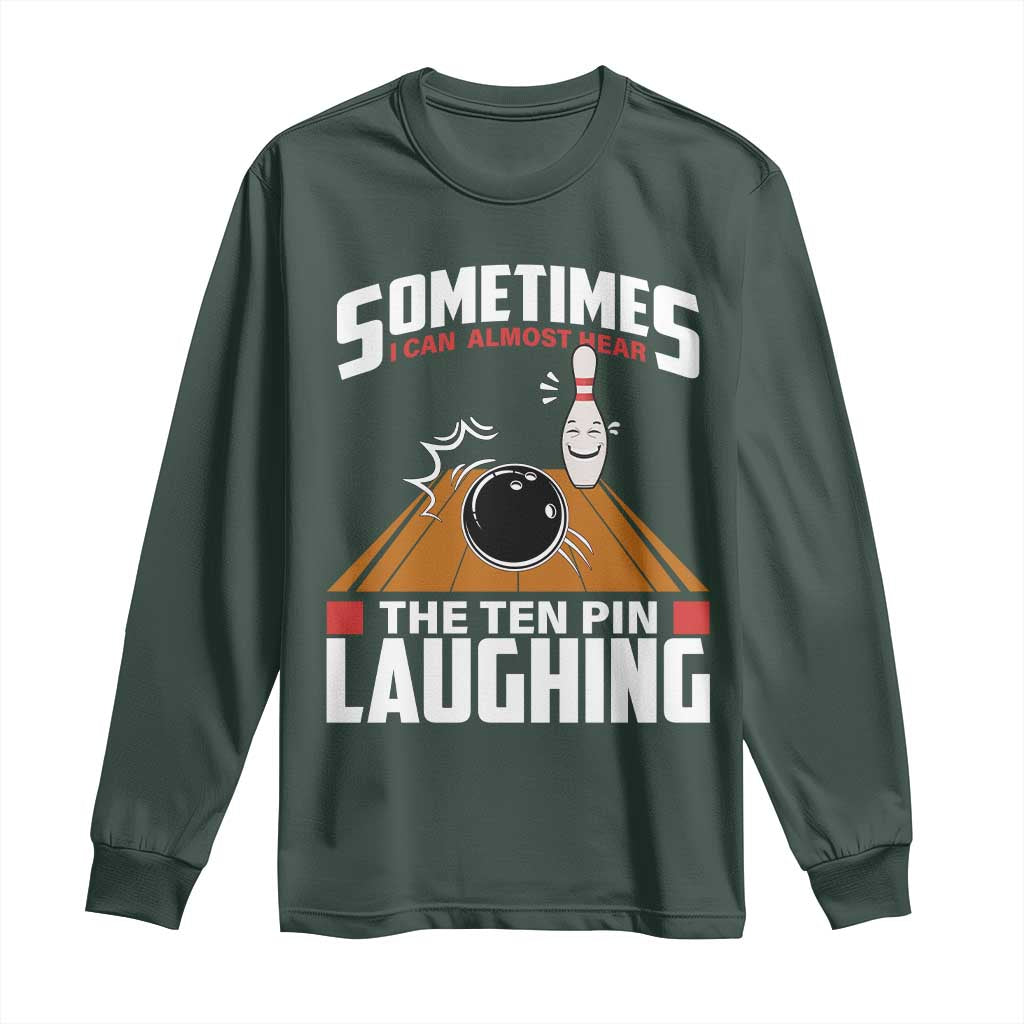 Funny Bowling Long Sleeve Shirt Hear The Ten Pin Laughing Bowler