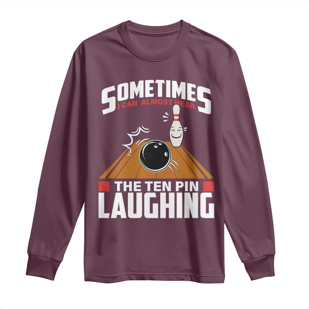 Funny Bowling Long Sleeve Shirt Hear The Ten Pin Laughing Bowler