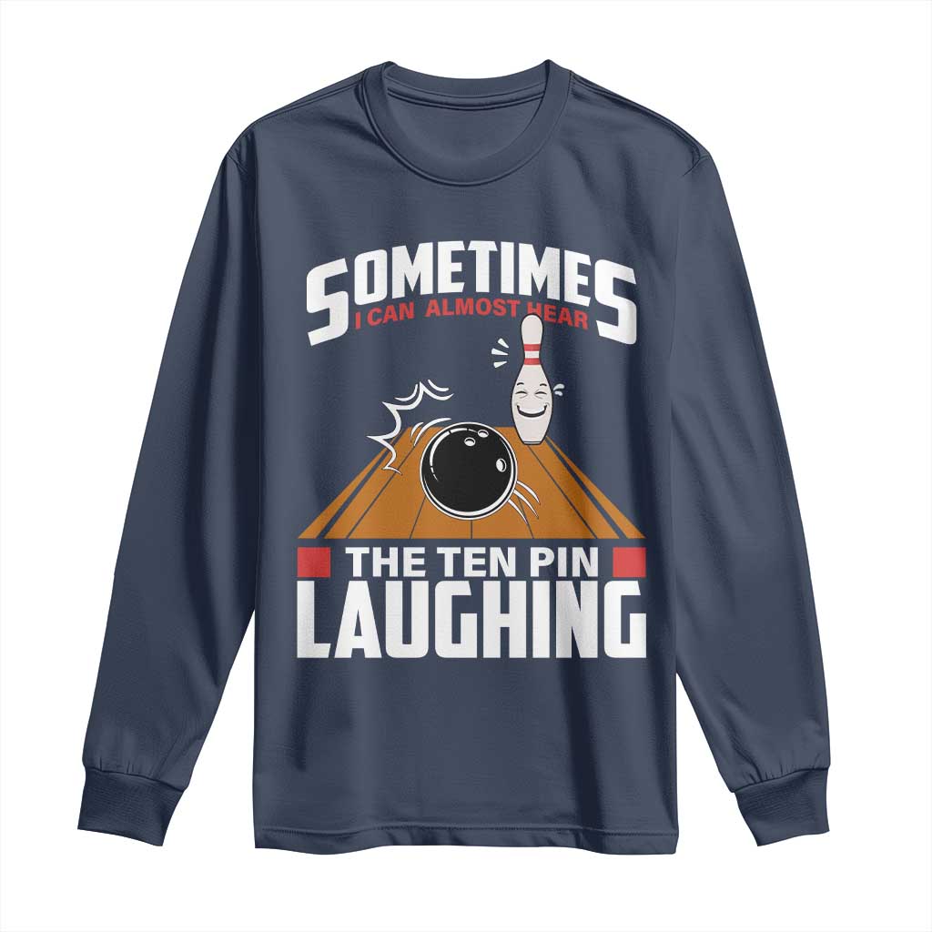Funny Bowling Long Sleeve Shirt Hear The Ten Pin Laughing Bowler