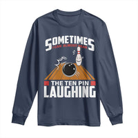 Funny Bowling Long Sleeve Shirt Hear The Ten Pin Laughing Bowler