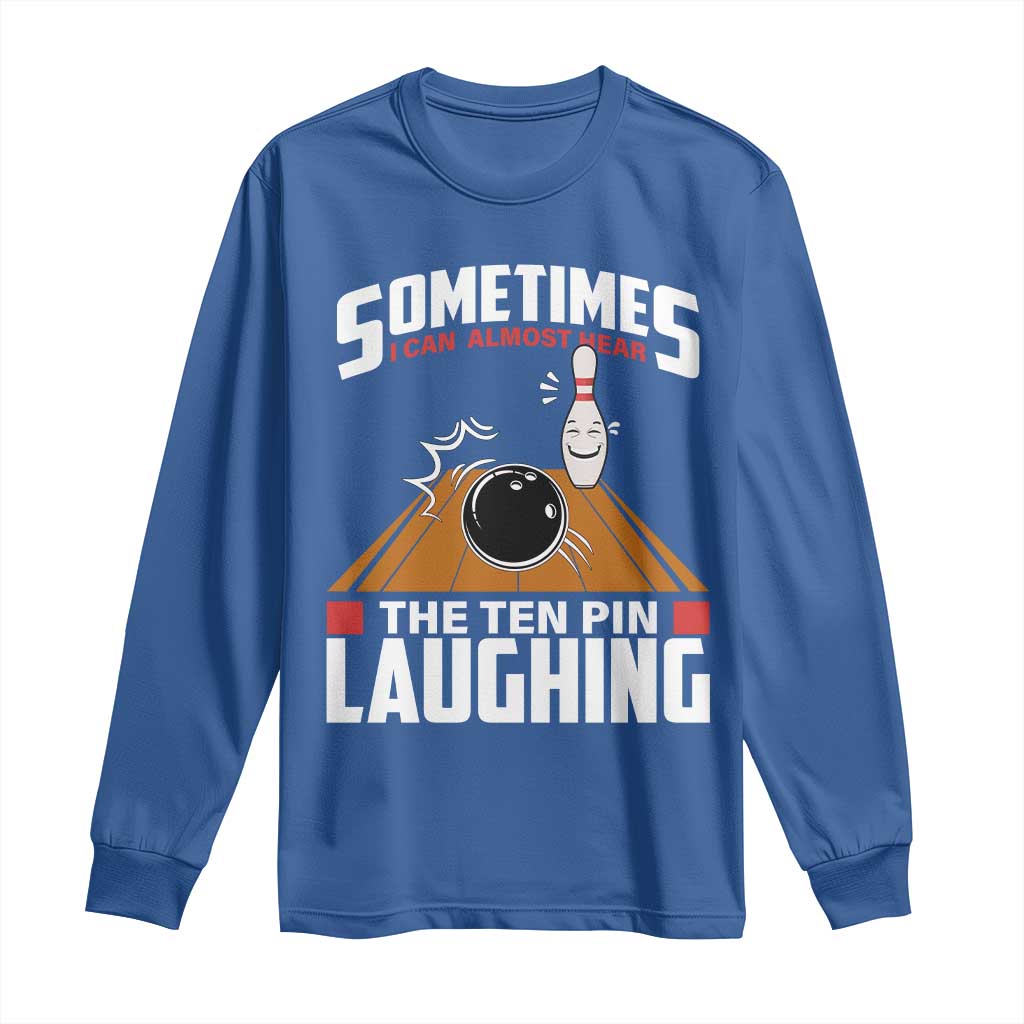 Funny Bowling Long Sleeve Shirt Hear The Ten Pin Laughing Bowler