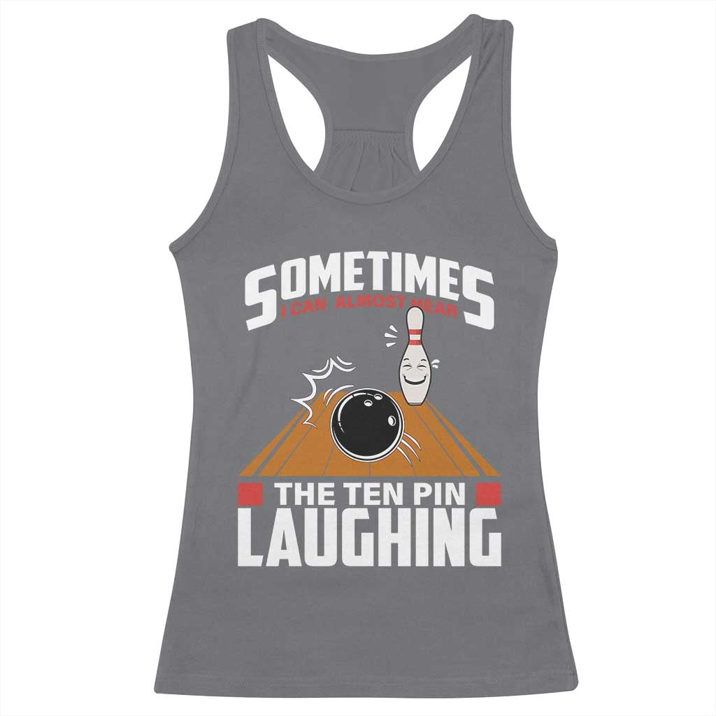 Funny Bowling Racerback Tank Top Hear The Ten Pin Laughing Bowler