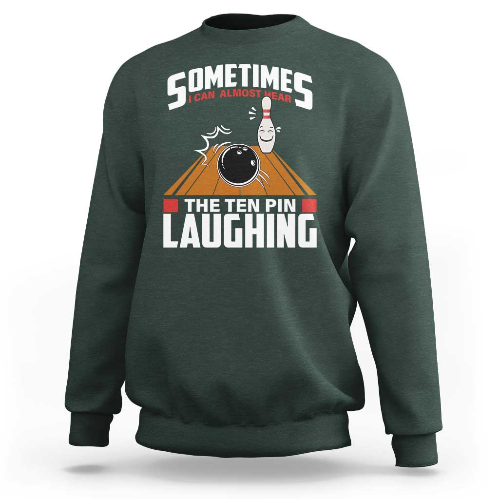 Funny Bowling Sweatshirt Hear The Ten Pin Laughing Bowler