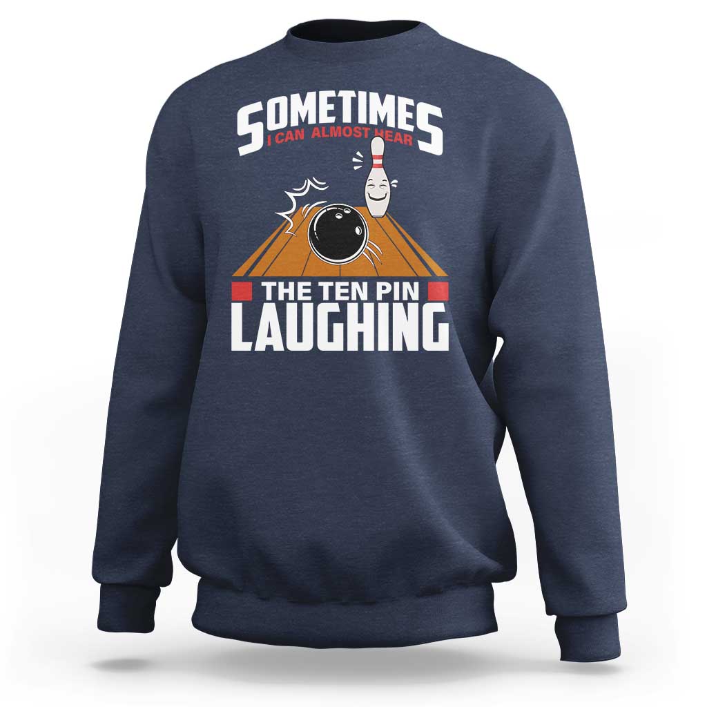Funny Bowling Sweatshirt Hear The Ten Pin Laughing Bowler