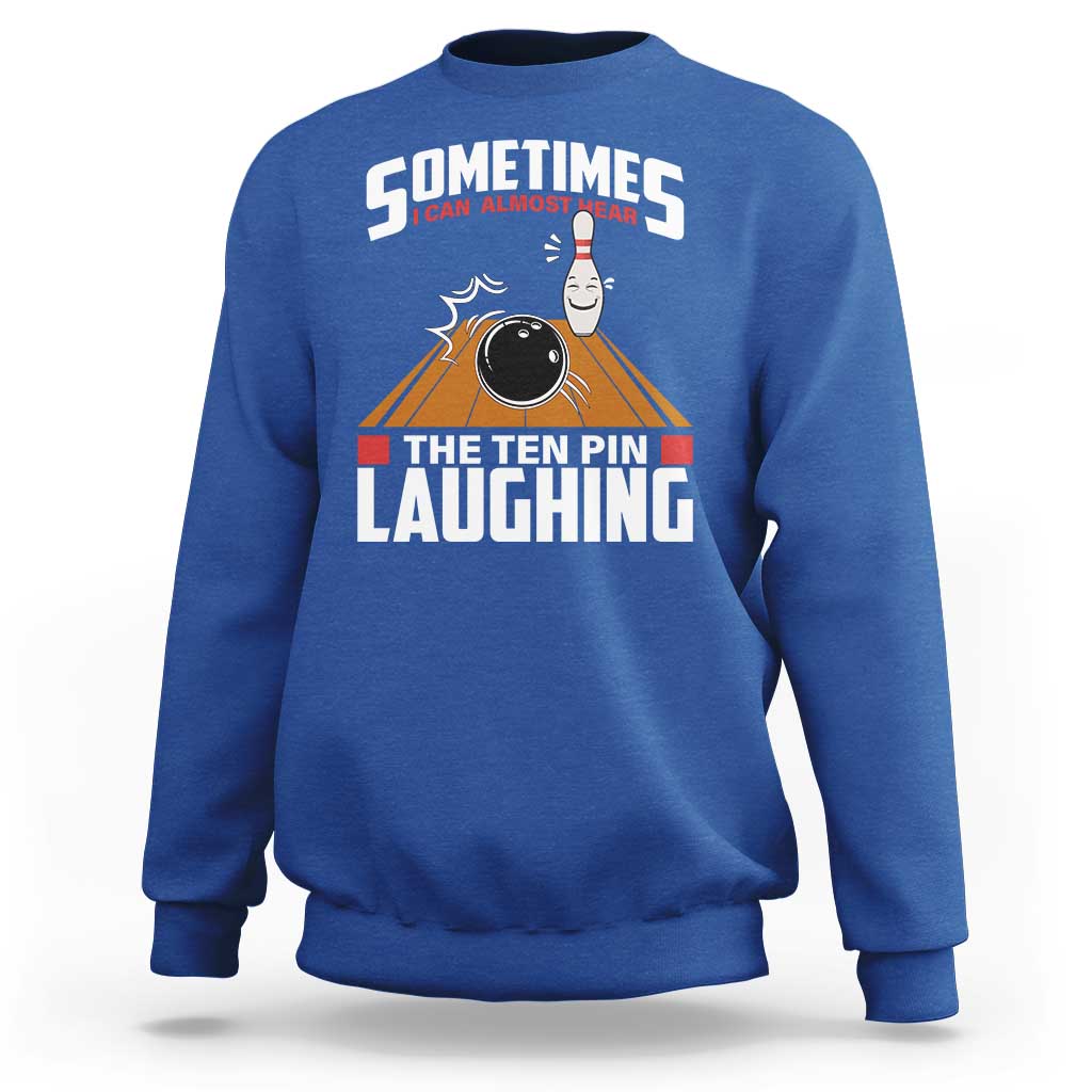 Funny Bowling Sweatshirt Hear The Ten Pin Laughing Bowler