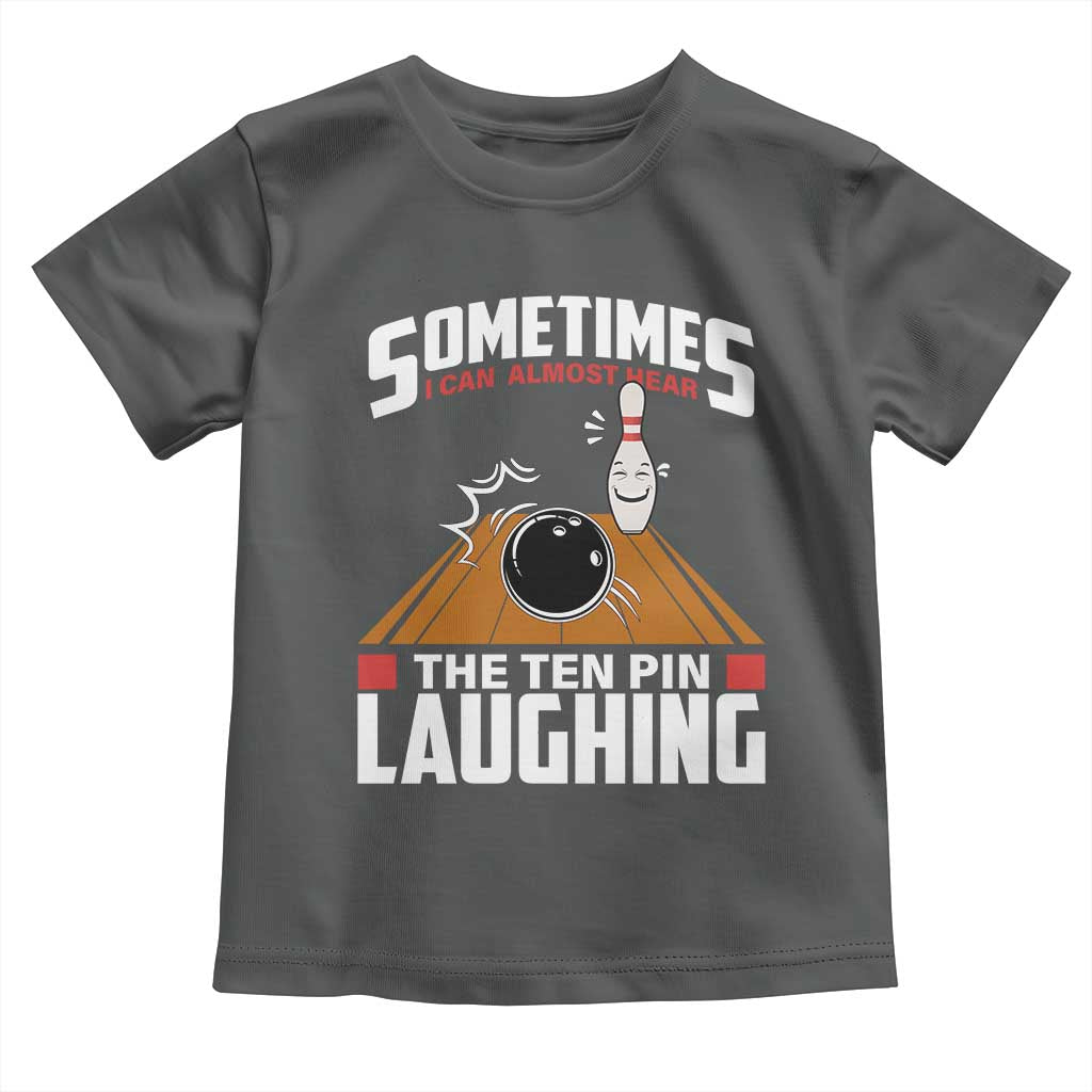 Funny Bowling Toddler T Shirt Hear The Ten Pin Laughing Bowler