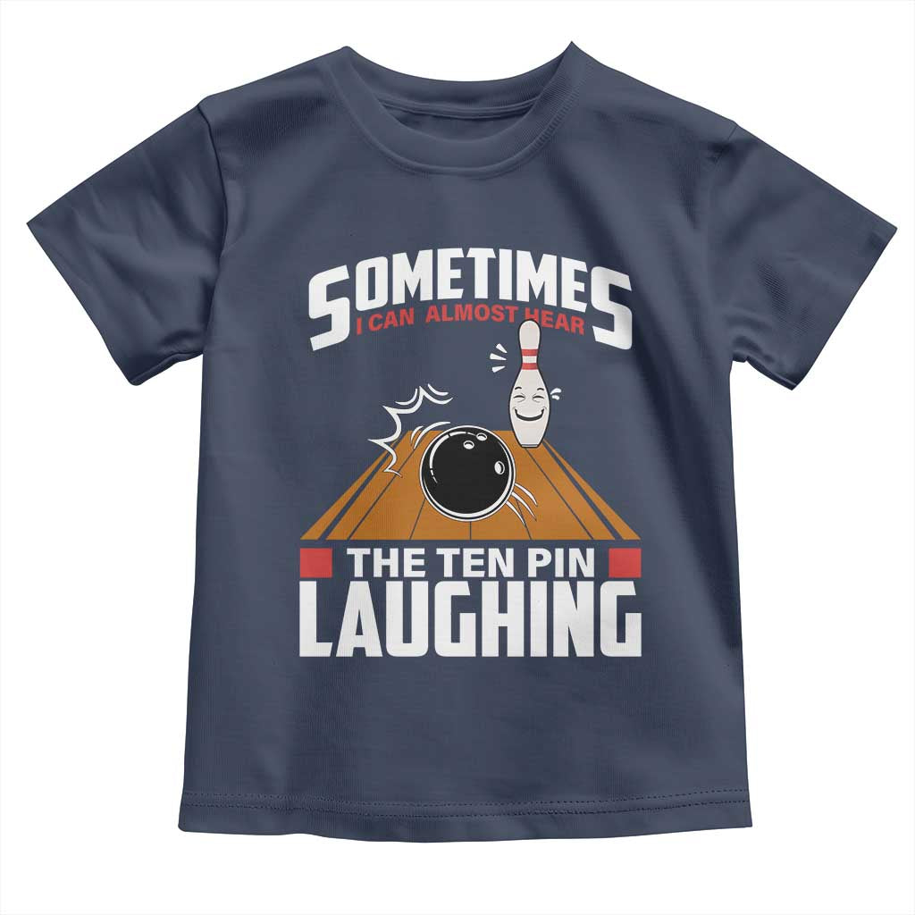 Funny Bowling Toddler T Shirt Hear The Ten Pin Laughing Bowler