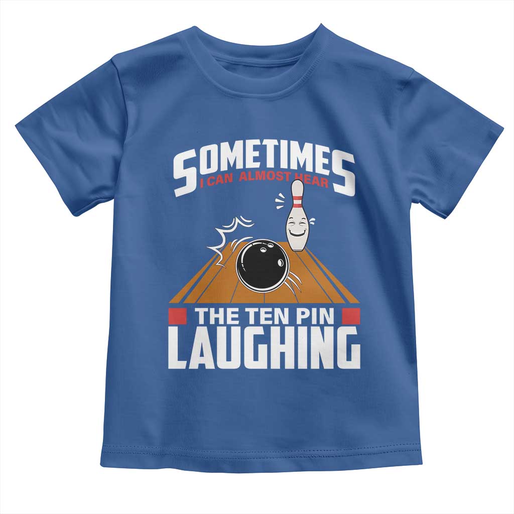 Funny Bowling Toddler T Shirt Hear The Ten Pin Laughing Bowler