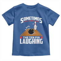 Funny Bowling Toddler T Shirt Hear The Ten Pin Laughing Bowler