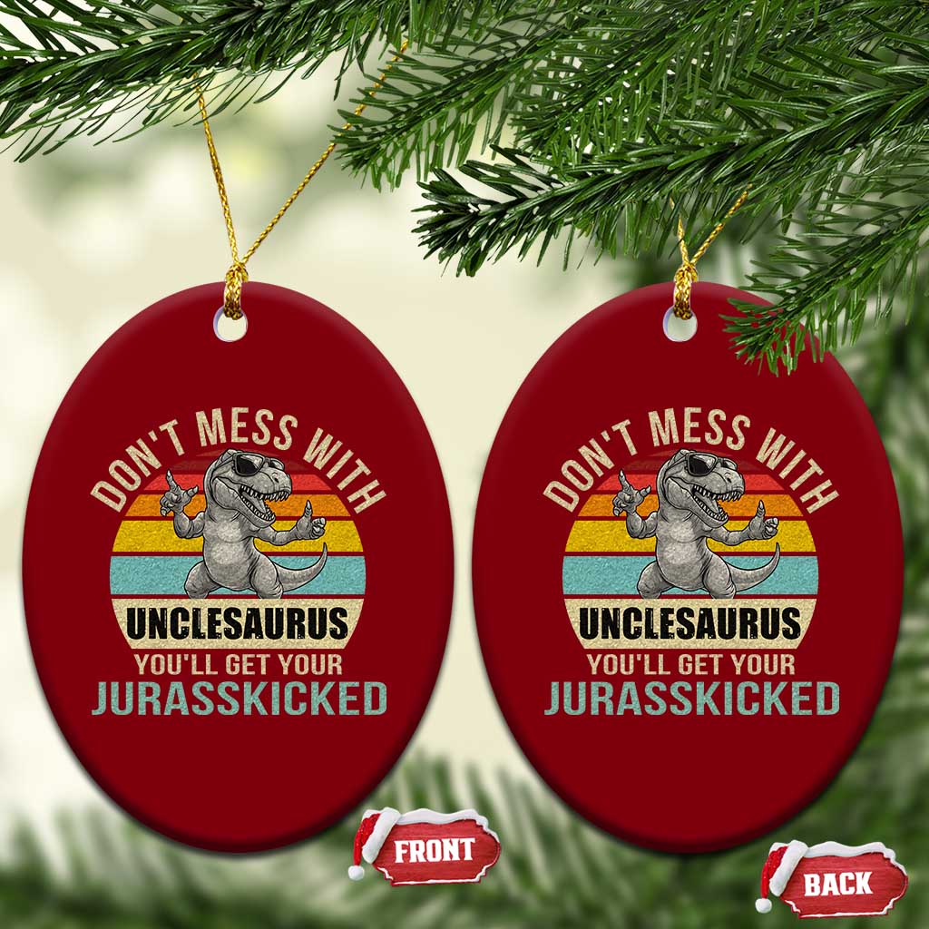Funny Uncle Dinosaur Ceramic Ornament Don't Mess With Unclesaurus You'll Get Jurasskicked - Wonder Print Shop
