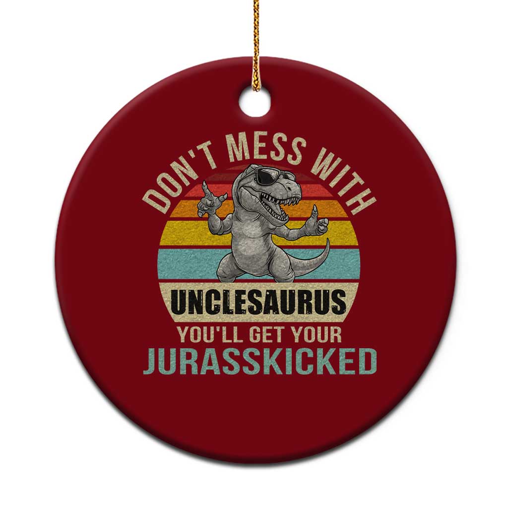 Funny Uncle Dinosaur Ceramic Ornament Don't Mess With Unclesaurus You'll Get Jurasskicked - Wonder Print Shop