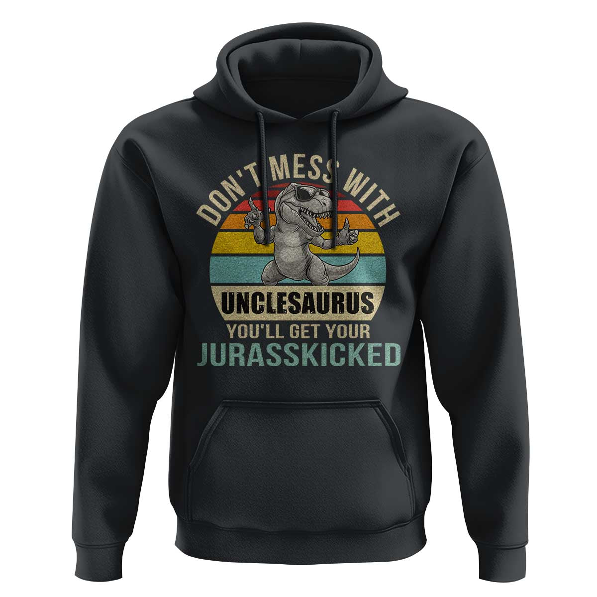 Funny Uncle Dinosaur Hoodie Don't Mess With Unclesaurus You'll Get Jurasskicked