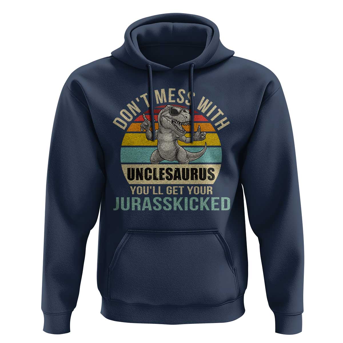 Funny Uncle Dinosaur Hoodie Don't Mess With Unclesaurus You'll Get Jurasskicked