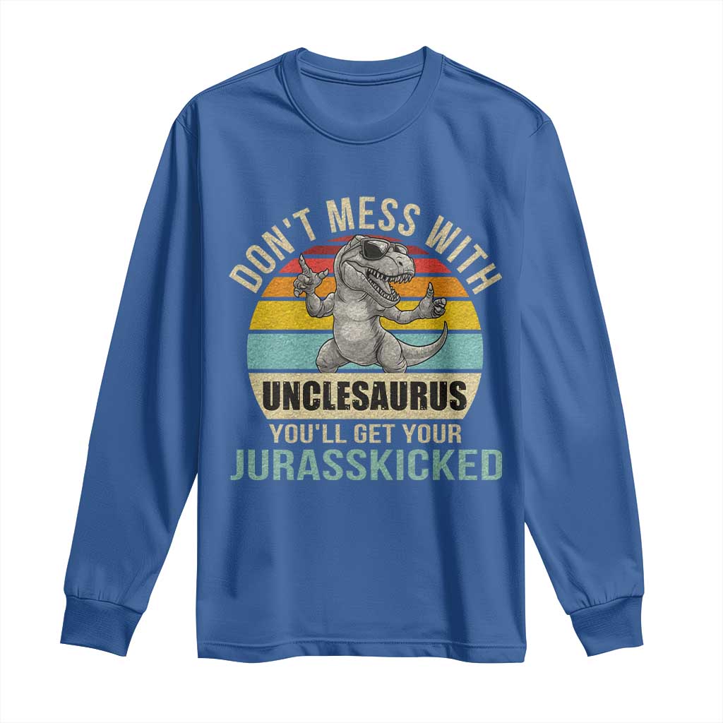 Funny Uncle Dinosaur Long Sleeve Shirt Don't Mess With Unclesaurus You'll Get Jurasskicked