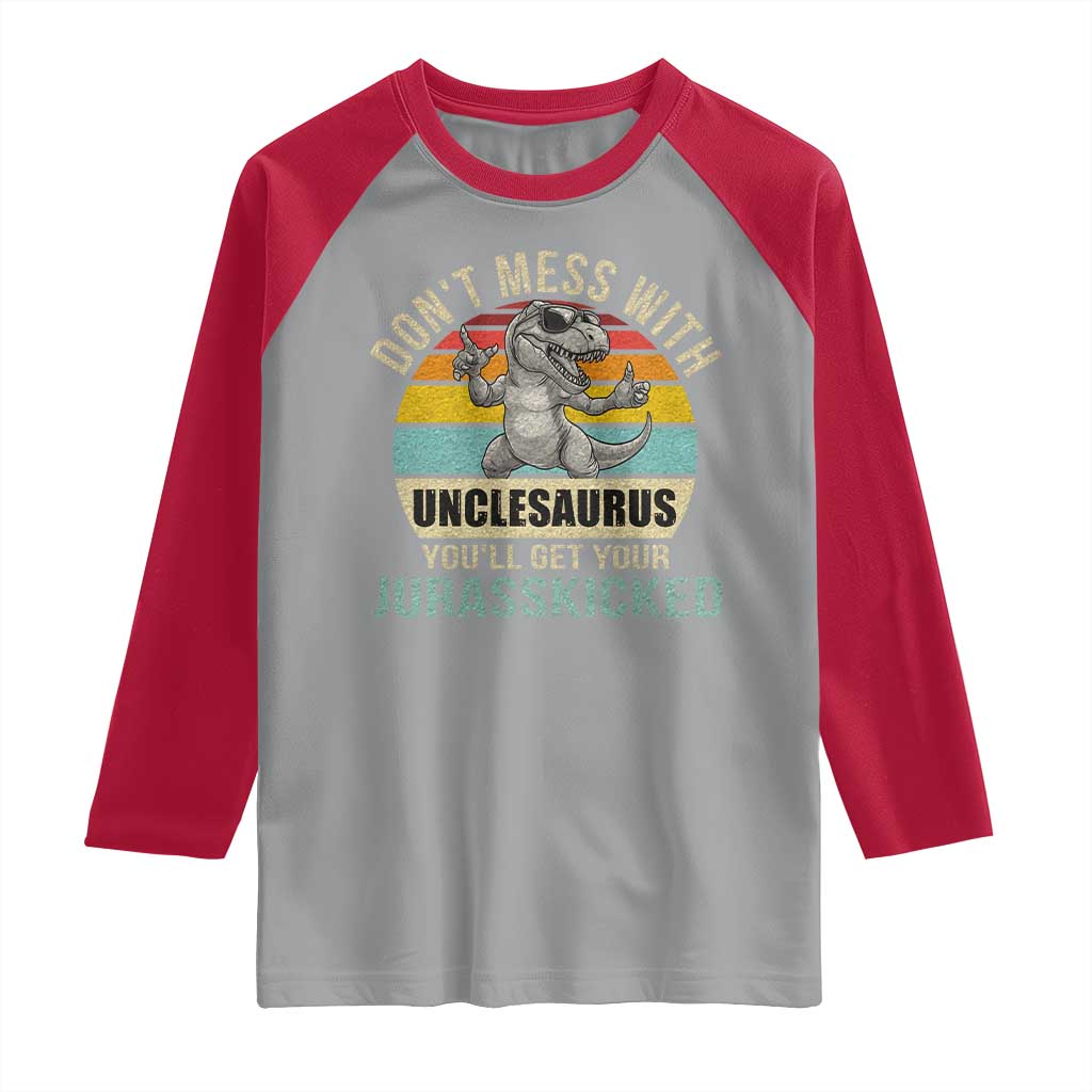 Funny Uncle Dinosaur Raglan Shirt Don't Mess With Unclesaurus You'll Get Jurasskicked