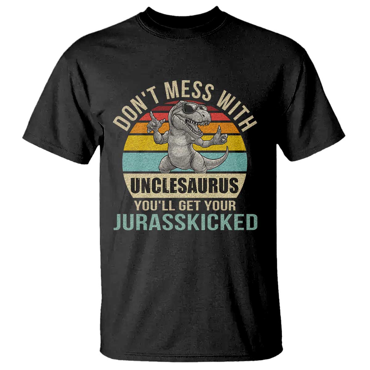 Funny Uncle Dinosaur T Shirt Don't Mess With Unclesaurus You'll Get Jurasskicked