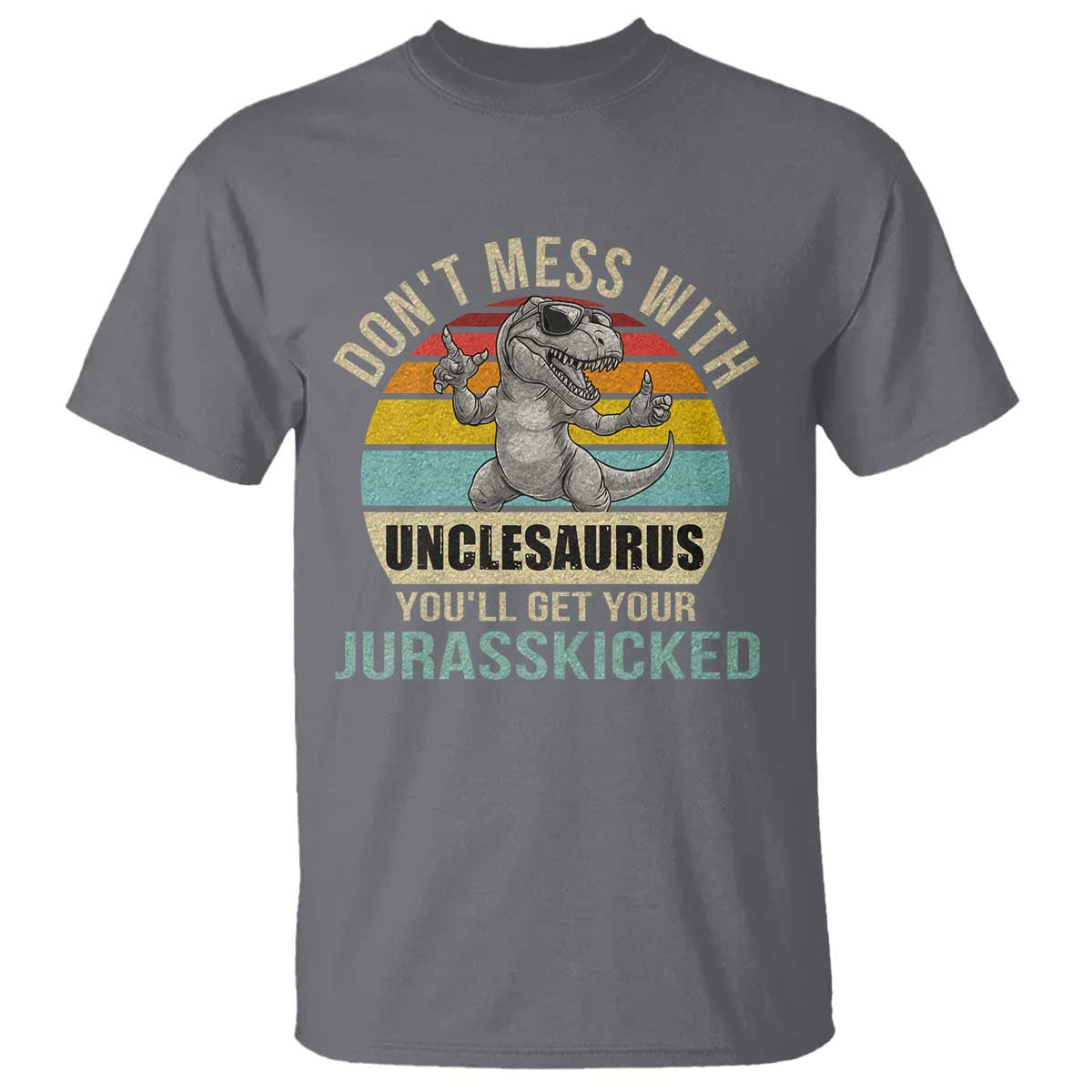 Funny Uncle Dinosaur T Shirt Don't Mess With Unclesaurus You'll Get Jurasskicked