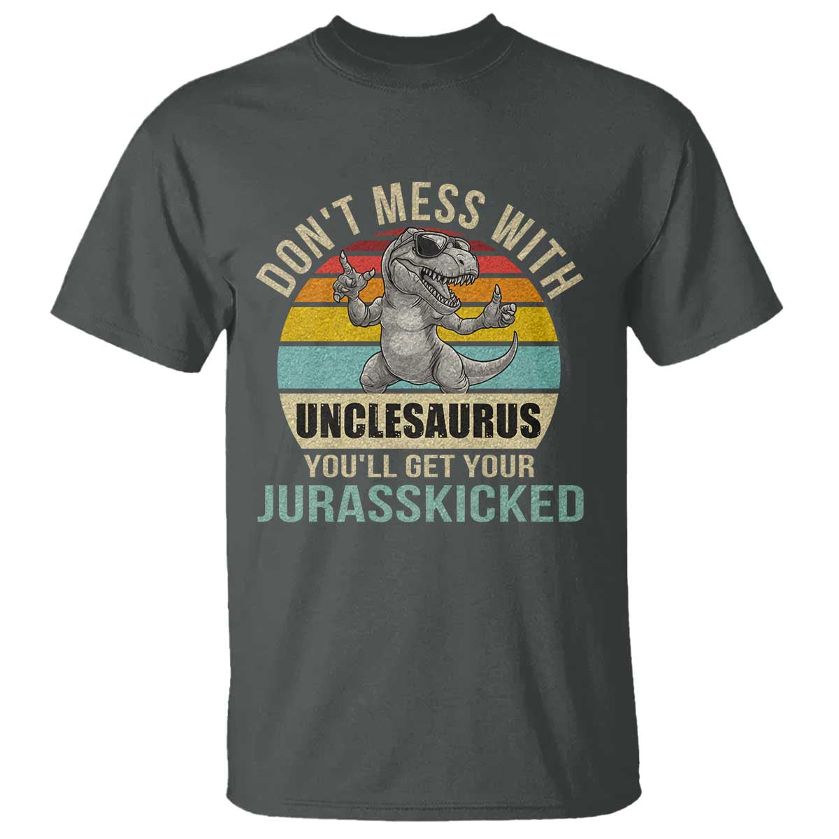 Funny Uncle Dinosaur T Shirt Don't Mess With Unclesaurus You'll Get Jurasskicked