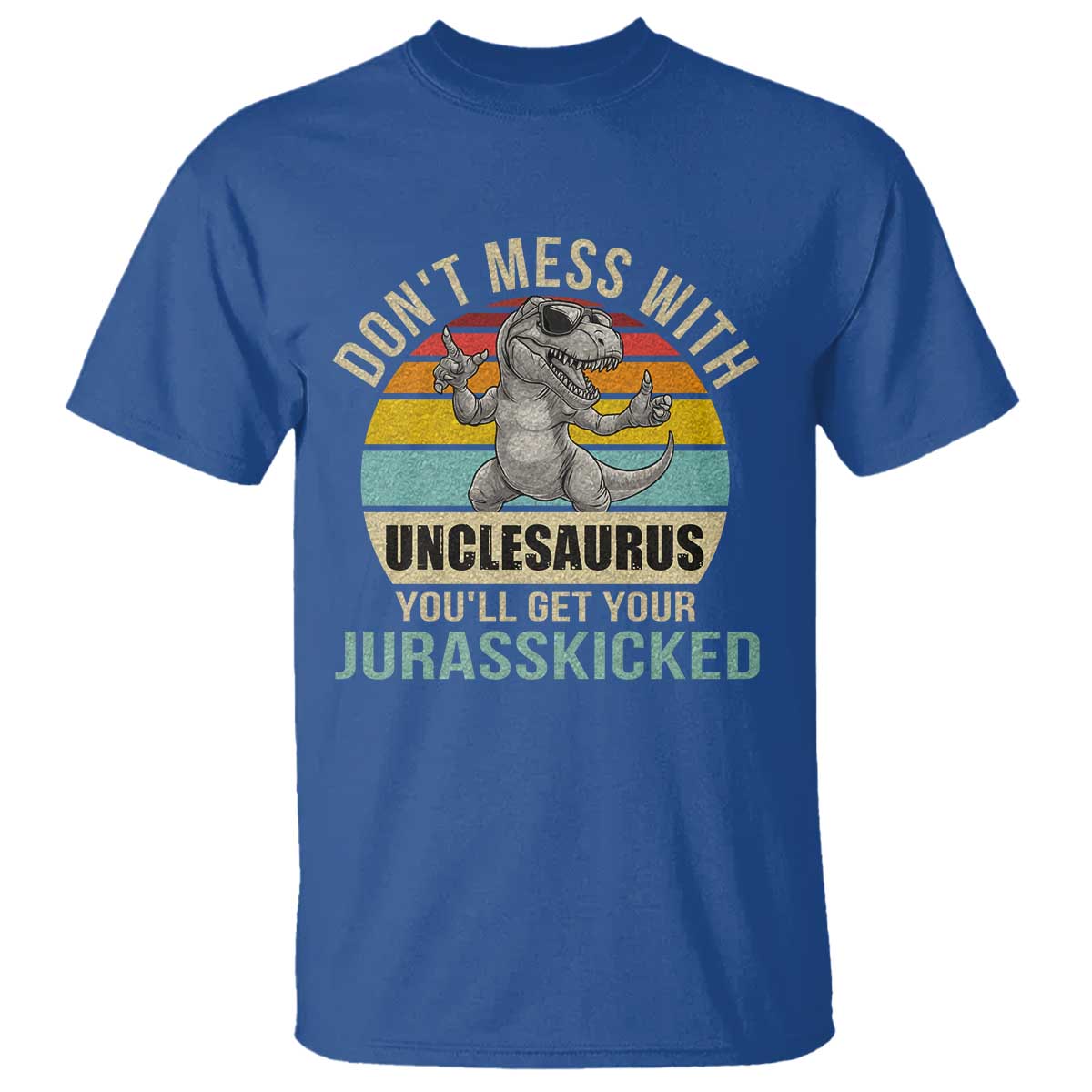 Funny Uncle Dinosaur T Shirt Don't Mess With Unclesaurus You'll Get Jurasskicked