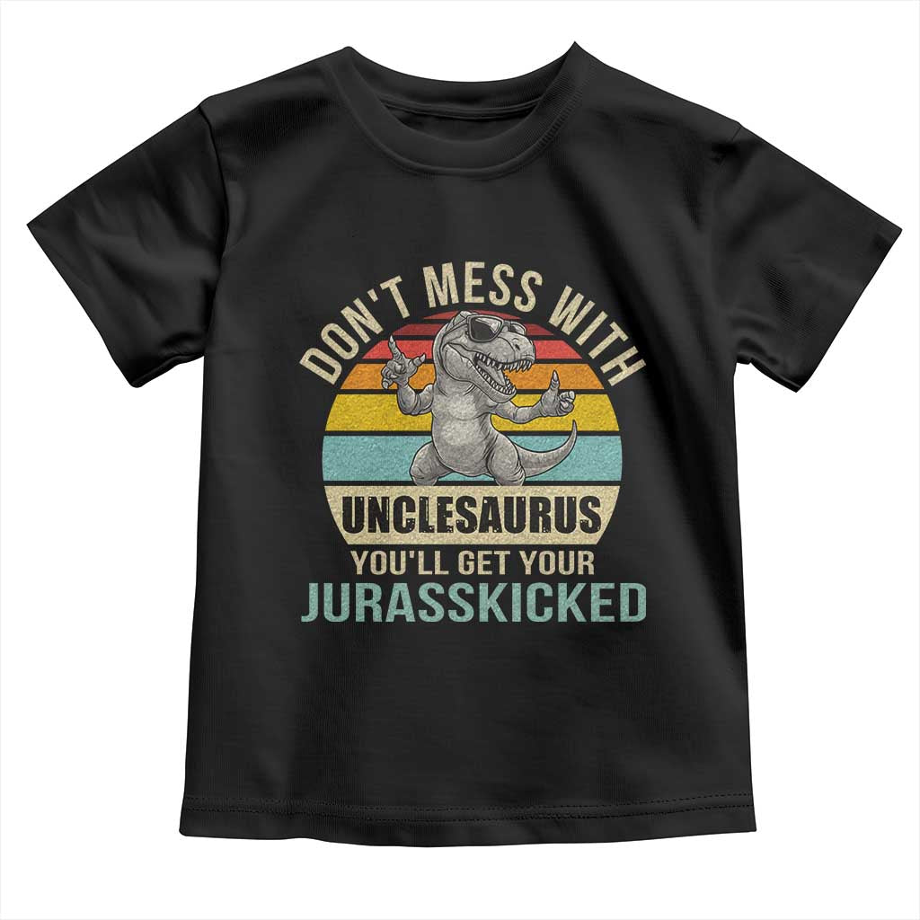 Funny Uncle Dinosaur Toddler T Shirt Don't Mess With Unclesaurus You'll Get Jurasskicked
