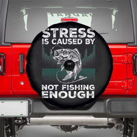 Funny Fishing Spare Tire Cover Stress Is Caused By Not Fishing Enough Bass Fly Lovers Fisherman