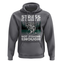 Funny Fishing Hoodie Stress Is Caused By Not Fishing Enough Bass Fly Lovers Fisherman