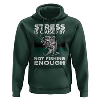 Funny Fishing Hoodie Stress Is Caused By Not Fishing Enough Bass Fly Lovers Fisherman