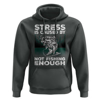 Funny Fishing Hoodie Stress Is Caused By Not Fishing Enough Bass Fly Lovers Fisherman