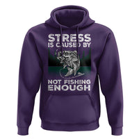 Funny Fishing Hoodie Stress Is Caused By Not Fishing Enough Bass Fly Lovers Fisherman
