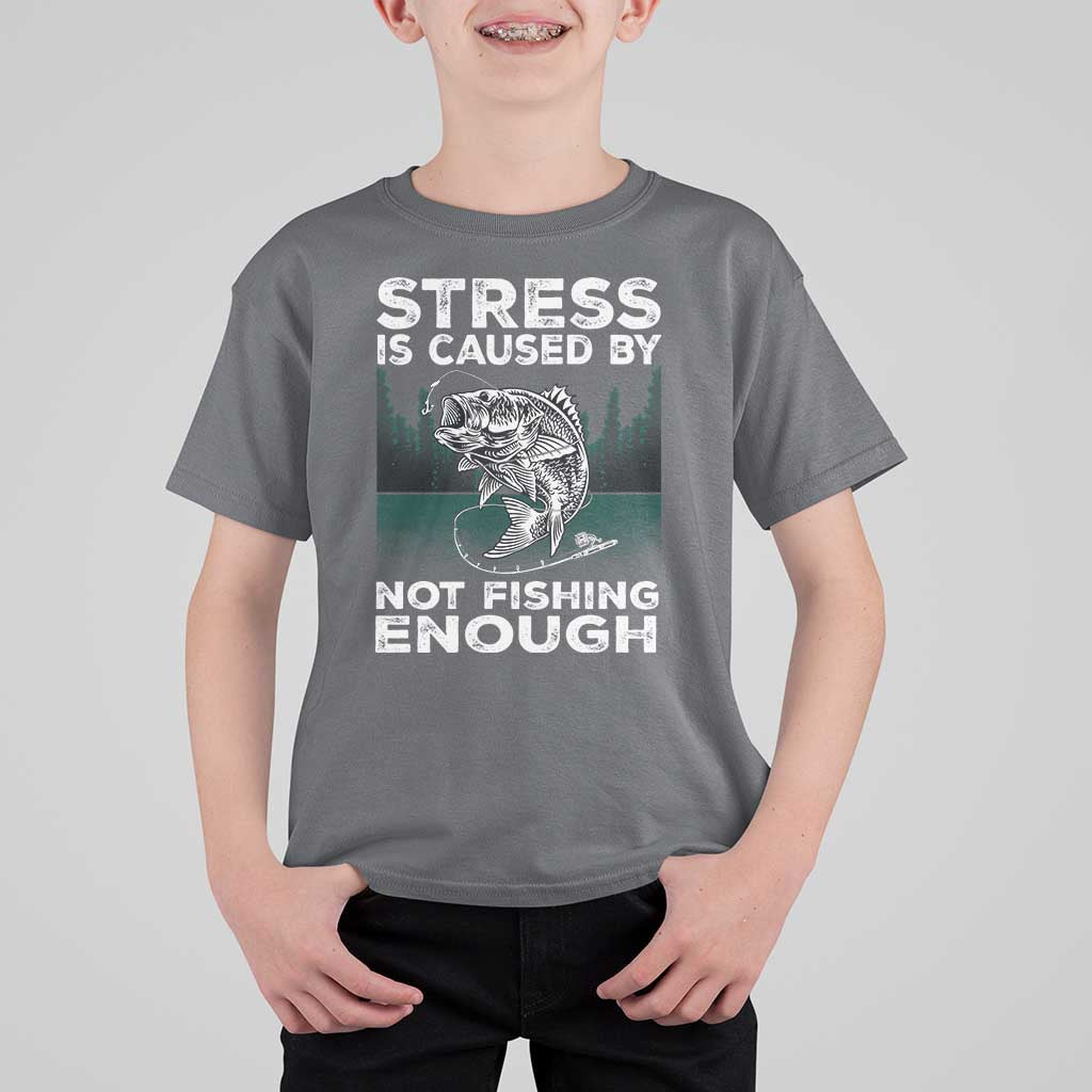 Funny Fishing T Shirt For Kid Stress Is Caused By Not Fishing Enough Bass Fly Lovers Fisherman