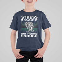 Funny Fishing T Shirt For Kid Stress Is Caused By Not Fishing Enough Bass Fly Lovers Fisherman