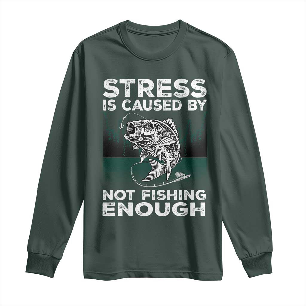 Funny Fishing Long Sleeve Shirt Stress Is Caused By Not Fishing Enough Bass Fly Lovers Fisherman