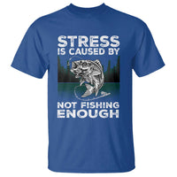 Funny Fishing T Shirt Stress Is Caused By Not Fishing Enough Bass Fly Lovers Fisherman