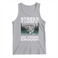 Funny Fishing Tank Top Stress Is Caused By Not Fishing Enough Bass Fly Lovers Fisherman