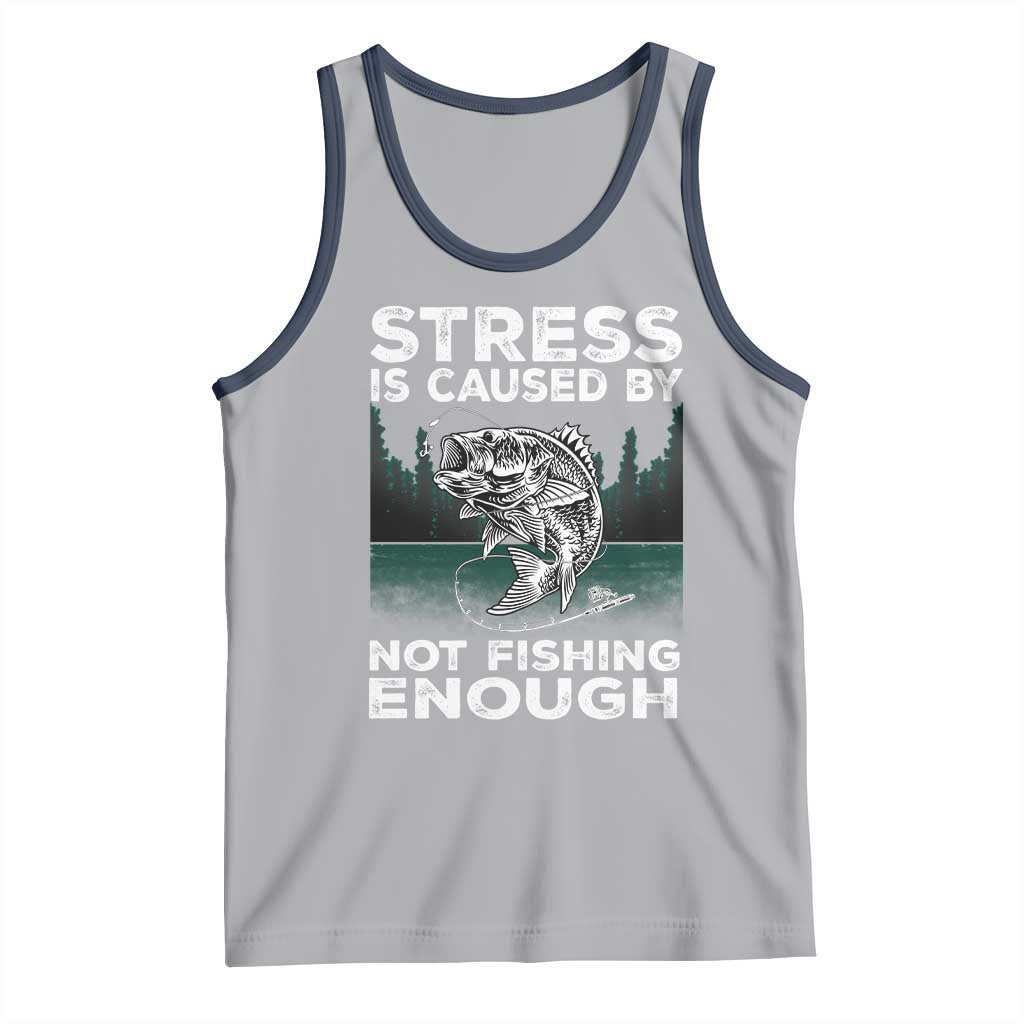 Funny Fishing Tank Top Stress Is Caused By Not Fishing Enough Bass Fly Lovers Fisherman