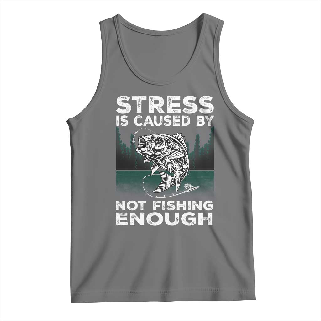 Funny Fishing Tank Top Stress Is Caused By Not Fishing Enough Bass Fly Lovers Fisherman