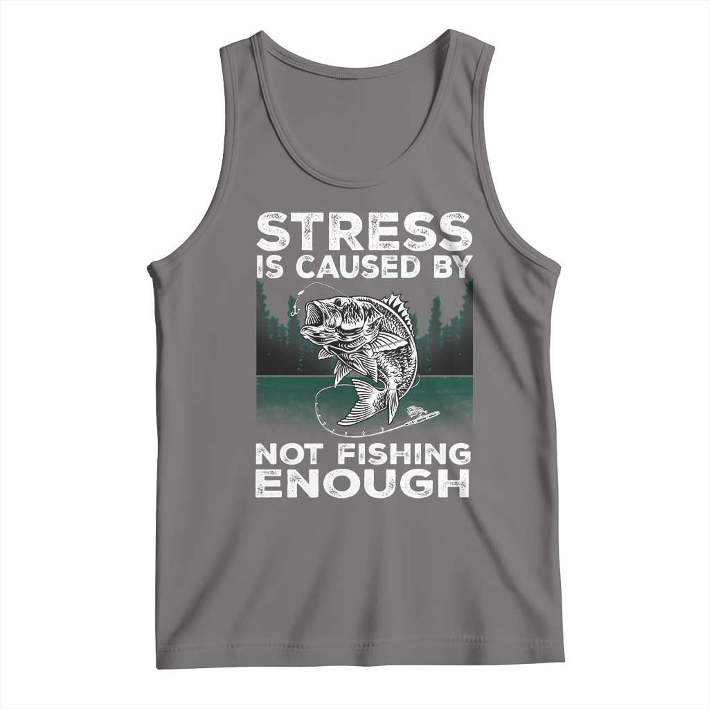 Funny Fishing Tank Top Stress Is Caused By Not Fishing Enough Bass Fly Lovers Fisherman