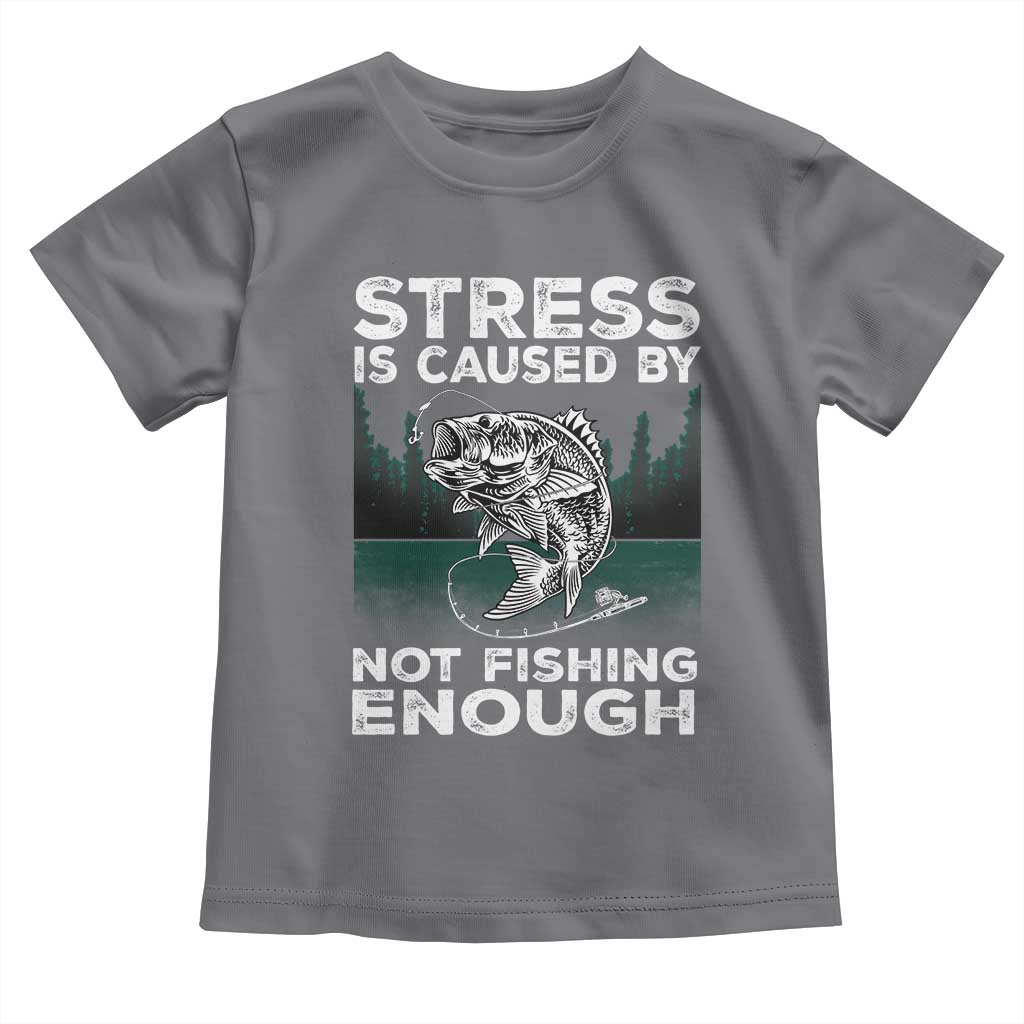 Funny Fishing Toddler T Shirt Stress Is Caused By Not Fishing Enough Bass Fly Lovers Fisherman