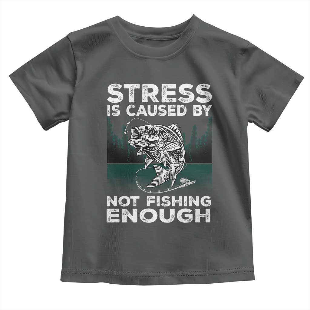 Funny Fishing Toddler T Shirt Stress Is Caused By Not Fishing Enough Bass Fly Lovers Fisherman
