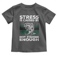 Funny Fishing Toddler T Shirt Stress Is Caused By Not Fishing Enough Bass Fly Lovers Fisherman