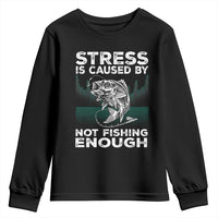 Funny Fishing Youth Sweatshirt Stress Is Caused By Not Fishing Enough Bass Fly Lovers Fisherman