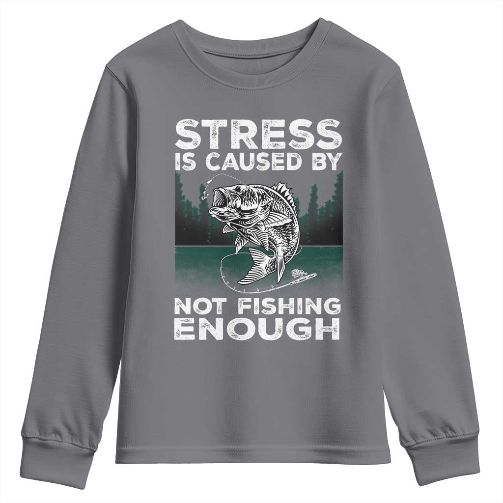 Funny Fishing Youth Sweatshirt Stress Is Caused By Not Fishing Enough Bass Fly Lovers Fisherman