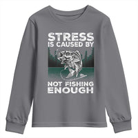Funny Fishing Youth Sweatshirt Stress Is Caused By Not Fishing Enough Bass Fly Lovers Fisherman