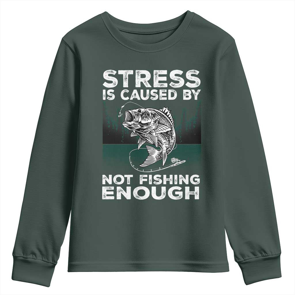 Funny Fishing Youth Sweatshirt Stress Is Caused By Not Fishing Enough Bass Fly Lovers Fisherman