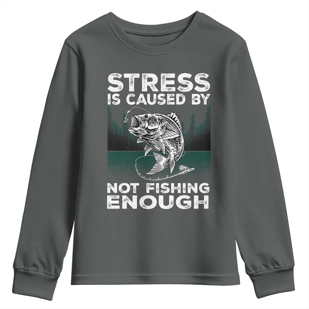 Funny Fishing Youth Sweatshirt Stress Is Caused By Not Fishing Enough Bass Fly Lovers Fisherman