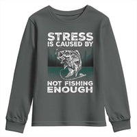 Funny Fishing Youth Sweatshirt Stress Is Caused By Not Fishing Enough Bass Fly Lovers Fisherman