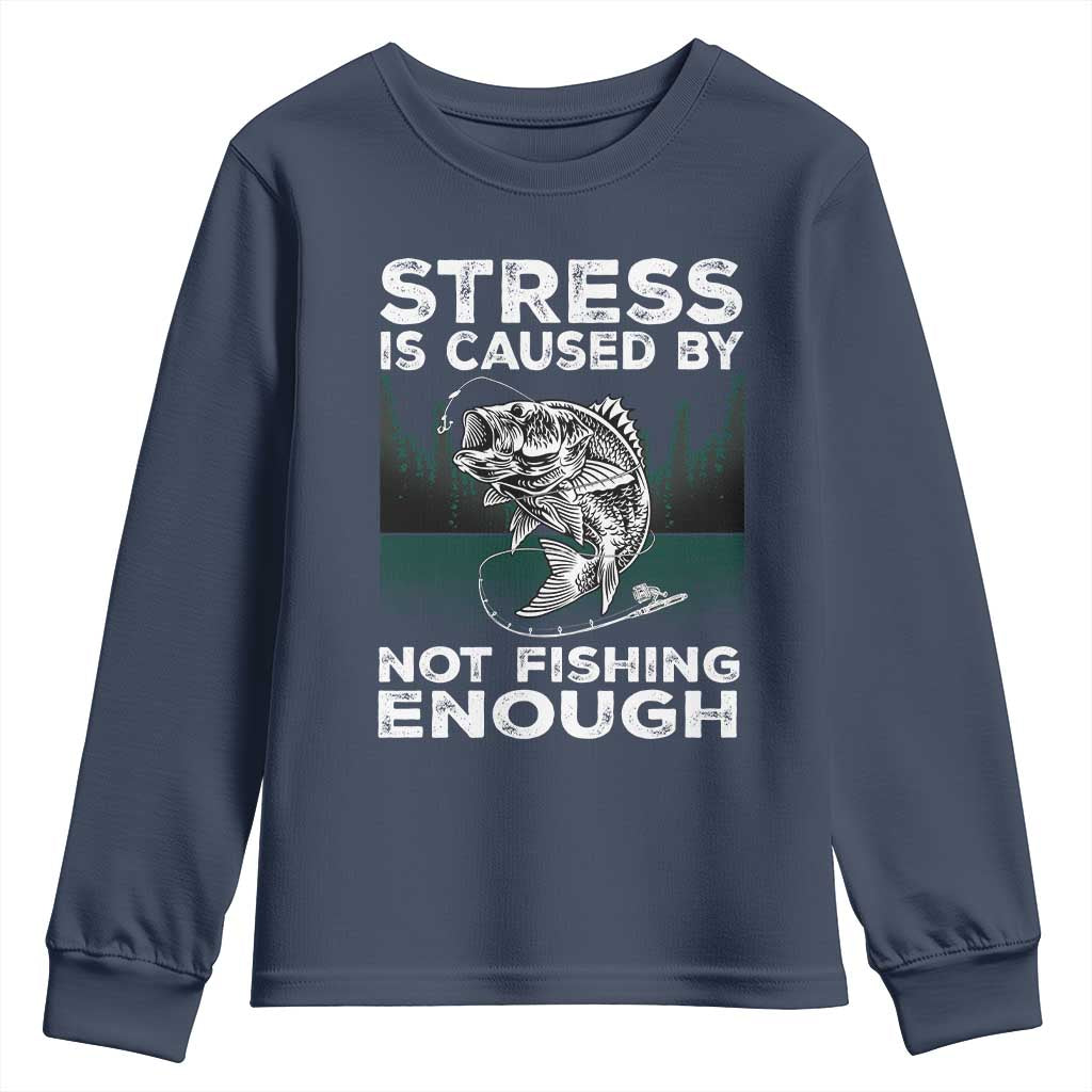Funny Fishing Youth Sweatshirt Stress Is Caused By Not Fishing Enough Bass Fly Lovers Fisherman